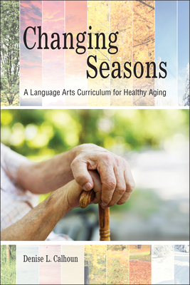 Changing Seasons: A Language Arts Curriculum for Healthy Aging - Denise L. Calhoun