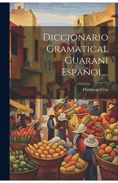 Coperta cărții 'Diccionario Gramatical Guarani Español... - Florencio Vera'
