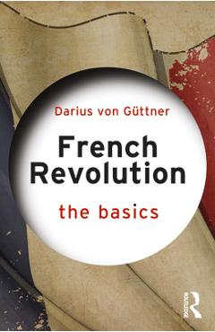 Coperta cărții 'French Revolution: The Basics - Darius Von Güttner'