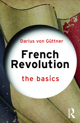 Coperta cărții 'French Revolution: The Basics - Darius Von Güttner'