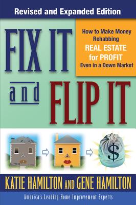 Fix It & Flip It: How to Make Money Rehabbing Real Estate for Profit Even in a Down Market - Gene Hamilton
