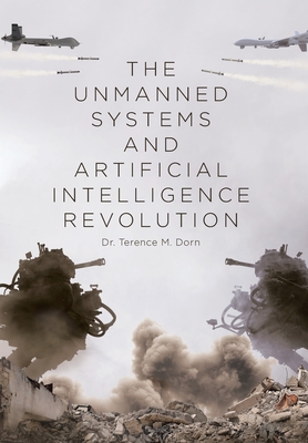Coperta cărții 'The Unmanned Systems and Artificial Intelligence Revolution - Terence M. Dorn'