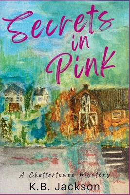 Coperta cărții 'Secrets in Pink: A Chattertowne Mystery - K. B. Jackson'