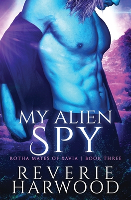 My Alien Spy - Reverie Harwood