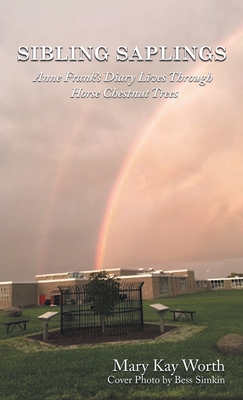 Sibling Saplings: Anne Frank's Diary Lives Through Horse Chestnut Trees - Mary Kay Worth