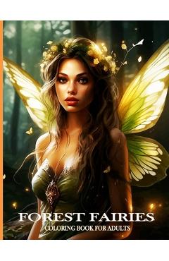 Coperta cărții 'Forest Fairies Coloring Book For Adults: Magical Forest fairies coloring book Flower Designs - Chirantany Publishers'