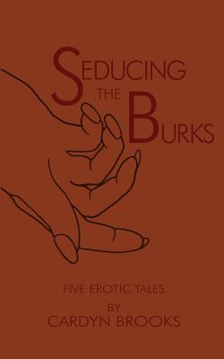 Seducing the Burks: Five Erotic Tales - Cardyn Brooks