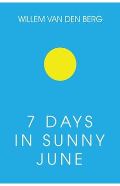 Coperta cărții '7 Days in Sunny June - Willem Van Den Berg'