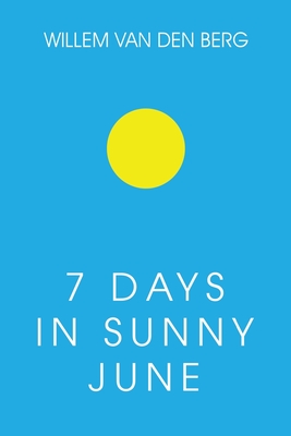 7 Days in Sunny June - Willem Van Den Berg