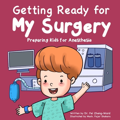 Getting Ready for My Surgery: Preparing Kids for Anesthesia - Fei Zheng-ward
