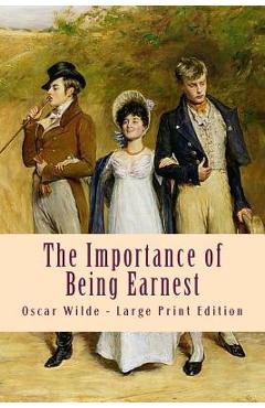 Poza produsului The Importance of Being Earnest: Large Print Edition - Oscar Wilde