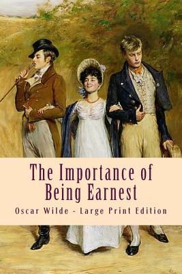 The Importance of Being Earnest: Large Print Edition - Oscar Wilde