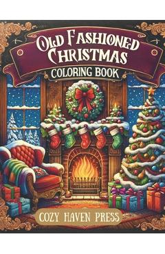 Poza produsului Old Fashioned Christmas Coloring Book: Over 40 Nostalgic, Vintage Coloring Pages for Holiday Stress and Anxiety Relief for Adults - Cozy Haven Press