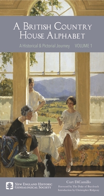 A British Country House Alphabet: A Historical and Pictorial Journey Volume 1 - Curt Dicamillo