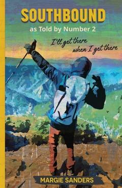 Coperta cărții 'Southbound as Told by Number 2: I'll Get There When I Get There - Margie Sanders'