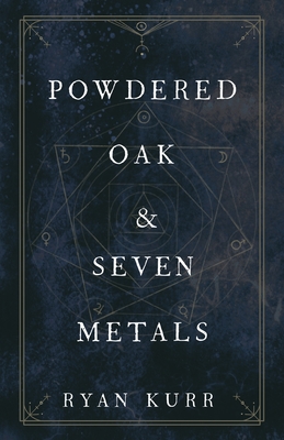 Coperta cărții 'Powdered Oak and Seven Metals - Ryan Kurr'