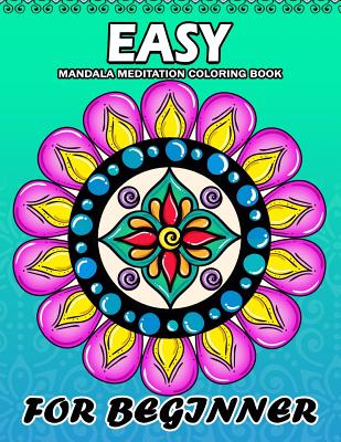Easy Mandala Meditation for Beginner: Coloring Book Easy, Fun, Beautiful Coloring Pages - 