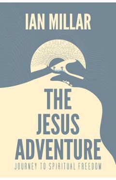 Coperta cărții 'The Jesus Adventure: Journey to Spiritual Freedom - Ian Millar'