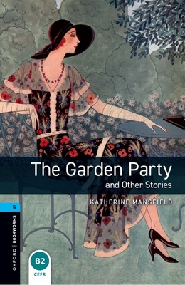 Oxford Bookworms Library: Stage 5: The Garden Party and Other Stories1800 Headwords - Katherine Mansfield