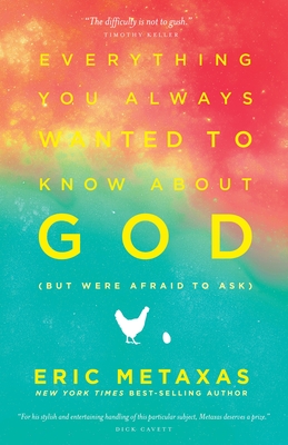 Everything You Always Wanted to Know about God (But Were Afraid to Ask) - Eric Metaxas