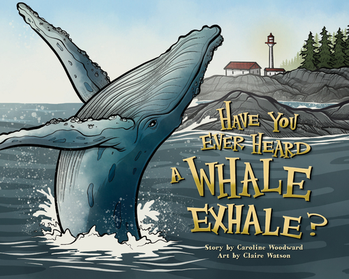 Have You Ever Heard a Whale Exhale? - Caroline Woodward