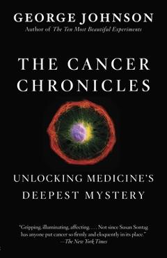 Coperta cărții 'The Cancer Chronicles: Unlocking Medicine's Deepest Mystery - George Johnson'