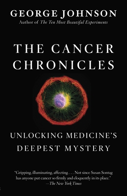 Coperta cărții 'The Cancer Chronicles: Unlocking Medicine's Deepest Mystery - George Johnson'