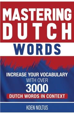 Poza produsului Mastering Dutch Words: Increase Your Vocabulary with Over 3,000 Dutch Words in Context - Koen Noltus