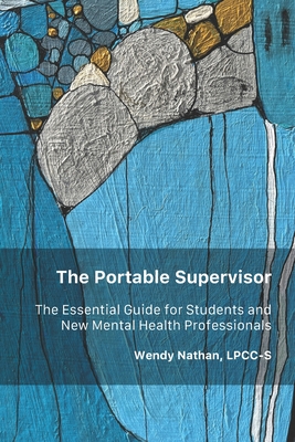 The Portable Supervisor: The Essential Guide for Students and New Mental Health Professionals - Susan Balaban