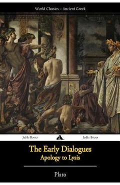 Coperta cărții 'Plato - The Early Dialogues: Apology to Lysis -'