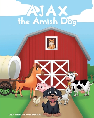 AJAX the Amish Dog - Lisa Metcalf-glegola
