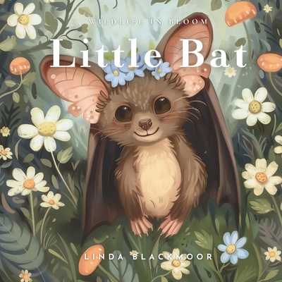 Little Bat: Educational Children's Picture Book About Bats Filled With Real Photos, Art, & Bat Facts - Linda Blackmoor