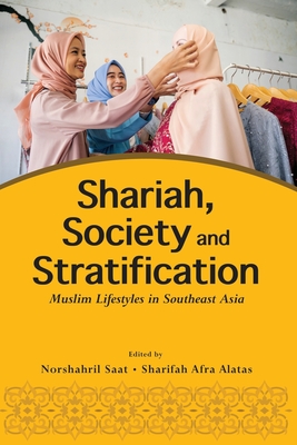Shariah, Society and Stratification: Muslim Lifestyles in Southeast Asia - Norshahril Saat