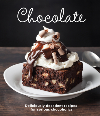 Chocolate: Delicious Recipes for Serious Chocoholics -