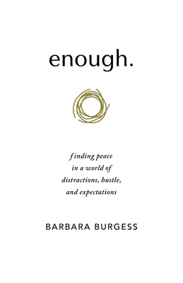 enough.: finding peace in a world of distractions, hustle, and expectations - Barbara Burgess