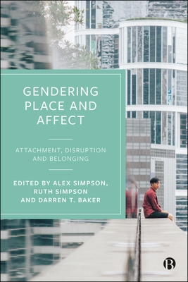 Gendering Place and Affect: Attachment, Disruption and Belonging - Nick Rumens
