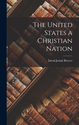Coperta cărții 'The United States a Christian Nation - David Josiah Brewer'