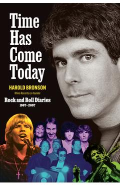 Coperta cărții 'Time Has Come Today: Rock and Roll Diaries 1967 - 2007 - Harold Bronson'