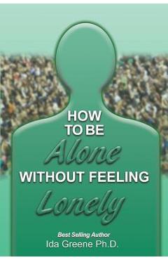 Coperta cărții 'How to Be Alone Without Feeling Lonely - Phd Ida Greene'