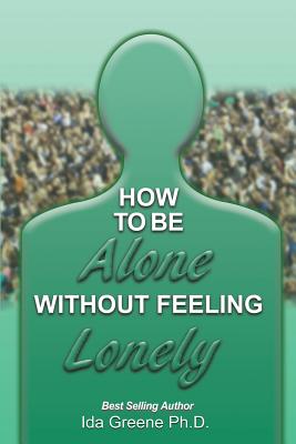Coperta cărții 'How to Be Alone Without Feeling Lonely - Phd Ida Greene'