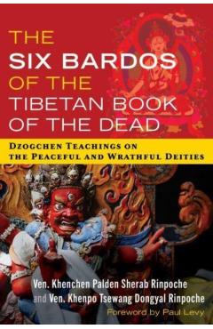 Poza produsului The Six Bardos of the Tibetan Book of the Dead: Dzogchen Teachings on the Peaceful and Wrathful Deities - Khenchen Palden Sherab Rinpoche