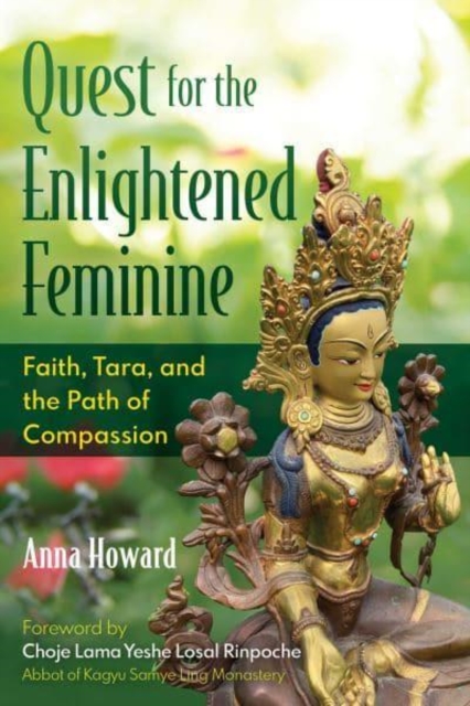 Quest for the Enlightened Feminine: Faith, Tara, and the Path of Compassion - Anna Howard