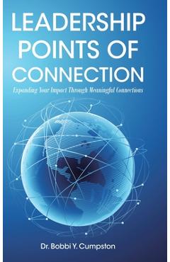 Poza produsului Leadership Points Of Connection: Expanding Your Impact Through Meaningful Connections - Bobbi Y. Cumpston
