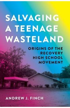 Coperta cărții 'Salvaging a Teenage Wasteland: The History of Recovery High Schools - Andrew J. Finch'
