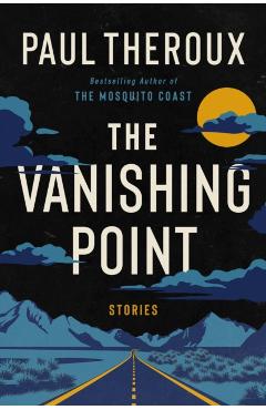 Coperta cărții 'The Vanishing Point: Stories - Paul Theroux'