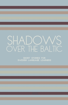 Shadows Over The Baltic: Short Stories for Swedish Language Learners - Artici Bilingual Books