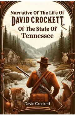 Coperta cărții 'Narrative Of The Life Of David Crockett, Of The State Of Tennessee - David Crockett'