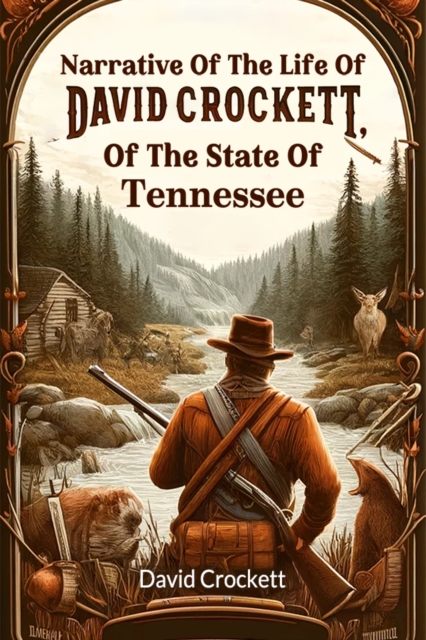 Narrative Of The Life Of David Crockett, Of The State Of Tennessee - David Crockett