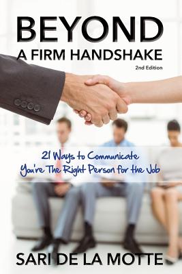 Beyond a Firm Handshake: 21 Ways to Communicate You're the Right Person for the Job - Rachel Beohm