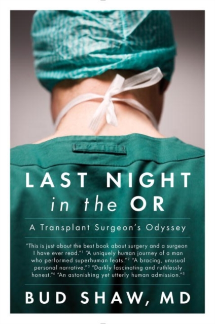 Last Night in the OR: A Transplant Surgeon's Odyssey - Bud Shaw